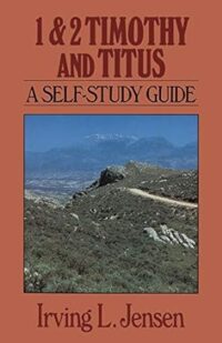 First & Second Timothy and Titus: Jensen Bible Self Study Guide