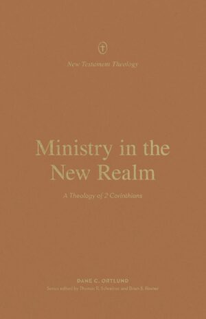 Ministry in the New Realm: A Theology of 2 Corinthians
