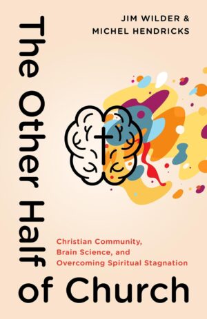 The Other Half of Church Christian Community, Brain Science, and Overcoming Spiritual Stagnation