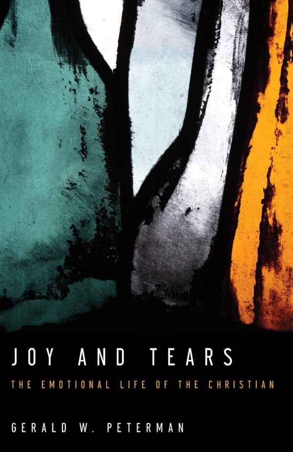 Joy and Tears: The Emotional Life of the Christian