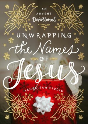 Unwrapping the Names of Jesus An Advent Devotional