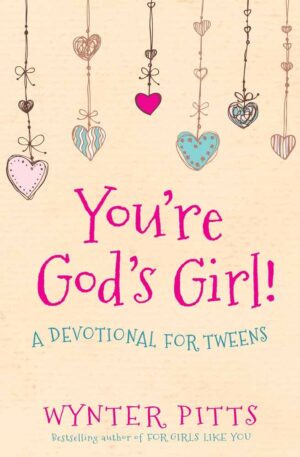 You're God's Girl!: A Devotional for Tweens