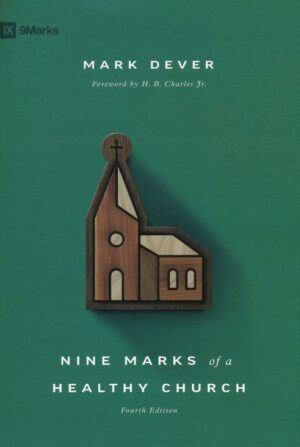 Nine Marks of a Healthy Church (4th Edition)