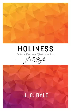 Holiness: Its Nature, Hindrances, Difficulties And Roots