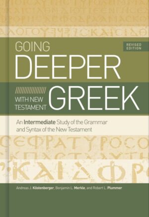 GOING DEEPER WITH NEW TESTAMENT GREEK, REVISED  ED