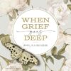 When Grief Goes Deep: Where Healing Begins