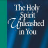 The Holy Spirit Unleashed in You