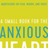A Small Book for the Anxious Heart