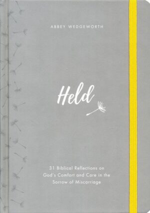 Held: 31 Biblical Reflections on God's Comfort and Care in the Sorrow of Miscarriage
