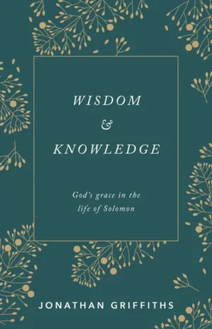 Wisdom & Knowledge: God's grace in the life of Solomon